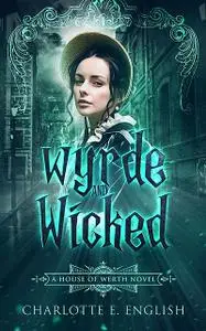 «Wyrde and Wicked» by Charlotte E.English