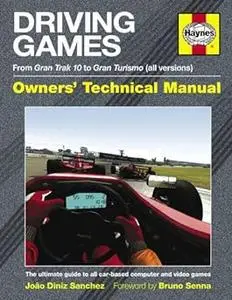 Driving Games Manual: The Ultimate Guide to All Car-Based Computer and Video Games. Joo Diniz Sanches
