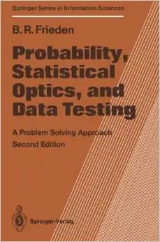 Probability, Statistical Optics, and Data Testing: A Problem Solving Approach (Scan) by B.Roy Frieden