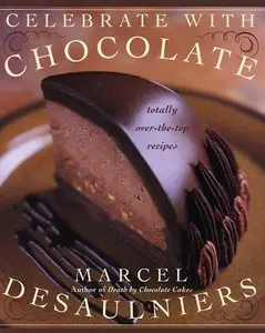Celebrate with Chocolate: Totally Over-the-Top Recipes (repost)