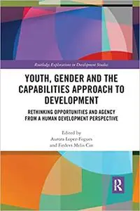 Youth, Gender and the Capabilities Approach to Development: Rethinking Opportunities and Agency from a Human Development