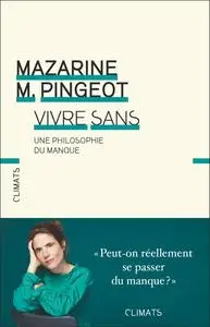 Vivre sans : Une philosophie du manque - Mazarine Pingeot