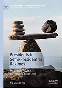 Presidents in Semi-Presidential Regimes: Moderating Power in Portugal and Timor-Leste