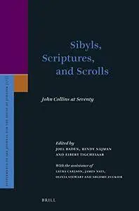 Sibyls, Scriptures, and Scrolls: John Collins at Seventy (Supplements to the Journal for the Study of Judaism)
