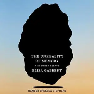 The Unreality of Memory: And Other Essays [Audiobook]