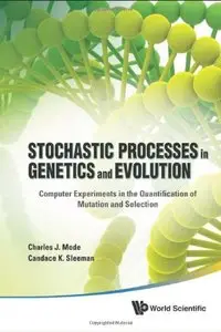 Stochastic Processes In Genetics And Evolution: Computer Experiments in the Quantification of Mutation and Selection