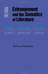 Estrangement and the Somatics of Literature: Tolstoy, Shklovsky, Brecht (Parallax: Re-visions of Culture and Society)