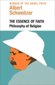 «The Essence of Faith» by Albert Schweitzer