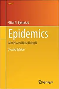 Epidemics: Models and Data Using R, 2nd Edition