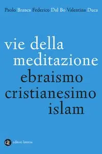 AA.VV. - Vie della meditazione. Ebraismo, cristianesimo, islam
