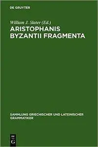 Aristophanis Byzantii Fragmenta (Sammlung Griechischer Und Lateinischer Grammatiker)