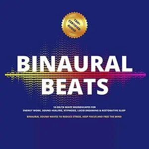 Binaural Beats: 10 Delta Wave Soundscapes For Energy Work, Sound Healing, Hypnosis Lucid Dreaming Restorative Sleep [Audiobook]