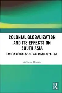 Colonial Globalization and its Effects on South Asia