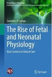 The Rise of Fetal and Neonatal Physiology: Basic Science to Clinical Care [Repost]