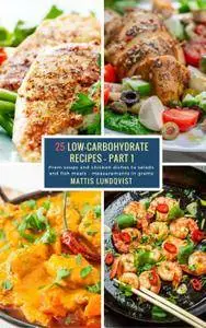 25 Low-Carbohydrate Recipes - Part 1: From soups and chicken dishes to salads and fish meals - measurements in grams