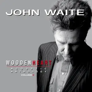 John Waite - Wooden Heart, Vol. 2: Acoustic Anthology (2017)