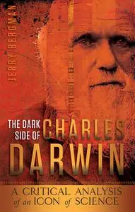 «The Dark Side of Charles Darwin» by Jerry Bergman