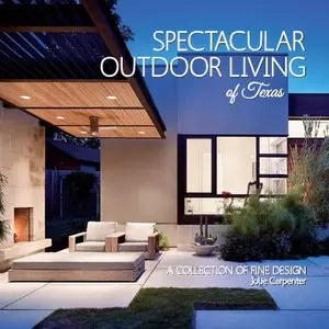 Spectacular Outdoor Living of Texas - A Collection of Fine Design