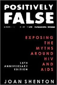 Positively False: Exposing the Myths around HIV and AIDS - 16th Anniversary Edition