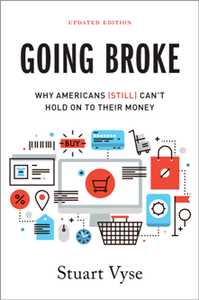 Going Broke : Why Americans (Still) Can't Hold On To Their Money, Updated Edition