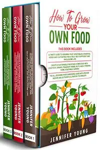 How To Grow Your Own Food: 3 Books In 1