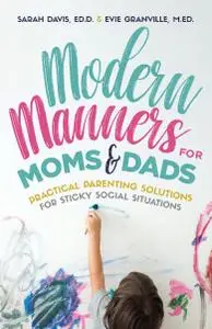 Modern Manners for Moms & Dads: Practical Parenting Solutions for Sticky Social Situations (For Kids 0–5)