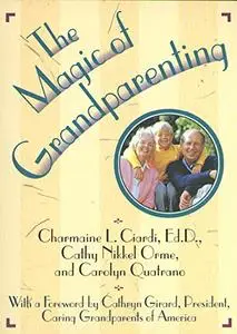 The Magic of Grandparenting: Practical Tips for Building the Bond Between Grandparents and Grandchildren