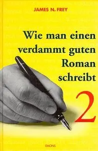 Wie man einen verdammt guten Roman schreibt, Bd.2, Anleitungen zum spannenden Erzählen für Fortgeschrittene