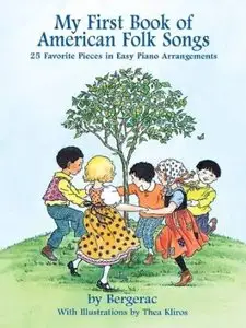 A First Book of American Folk Songs : 25 Favorite Pieces in Easy Piano Arrangements by Bergerac