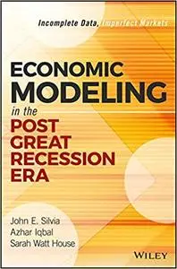 Economic Modeling in the Post Great Recession Era: Incomplete Data, Imperfect Markets