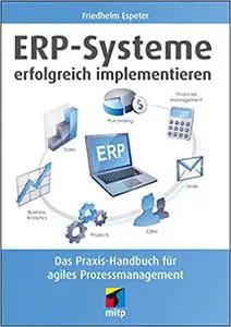 ERP-Systeme erfolgreich implementieren: Das Praxis-Handbuch für agiles Prozessmanagement