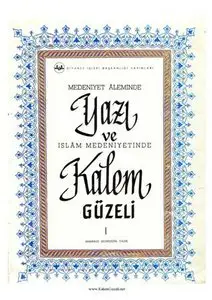 Kalem Guzeli - Calligraphy in The Civilization of Islam - Volume 1