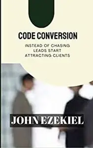 Code conversion: Instead of chasing leads, start attracting clients