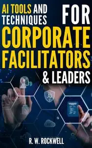 AI Tools and Techniques for Corporate Facilitators & Leaders