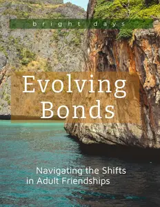 Evolving Bonds: Navigating the Shifts in Adult Friendships