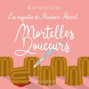 Katy-Lynn Cénac, "Les enquêtes de Prudence Poivert, tome 1 : Mortelles douceurs"