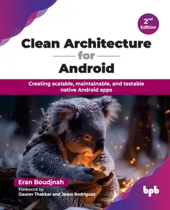 Clean Architecture for Android: Creating scalable, maintainable, and testable native Android apps - 2nd Edition