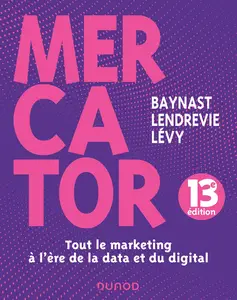 Arnaud de Baynast, Jacques Lendrevie, Julien Lévy, "Mercator : Tout le marketing à l'ère de la data et du digital"