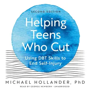 Helping Teens Who Cut (Second Edition): Using DBT Skills to End Self-Injury