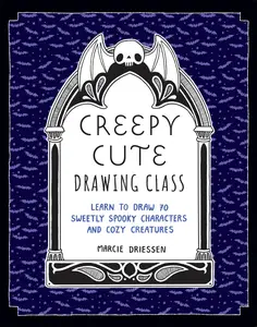 Creepy Cute Drawing Class: Learn to Draw 70 Sweetly Spooky Characters and Cozy Creatures