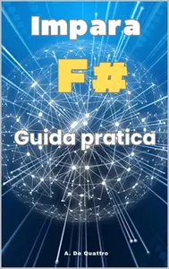 Impara F# : Guida pratica di F# F.Sharp (Aggiornata) (Italian Edition)