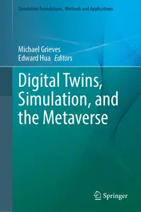Digital Twins, Simulation, and the Metaverse: Driving Efficiency and Effectiveness in the Physical World