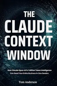 The Claude Context Window: How Claude Opus 4.6's 1 Million Token Intelligence Can Read Your Entire Business in One Session