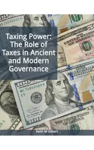 Taxing Power: The Role of Taxes in Ancient and Modern Governance