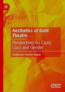 Aesthetics of Dalit Theatre: Perspectives on Caste, Class and Gender