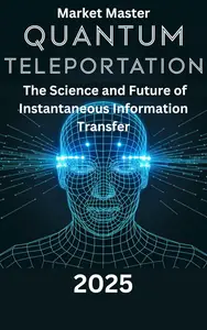 Quantum Teleportation: The Science and Future of Instantaneous Information Transfer