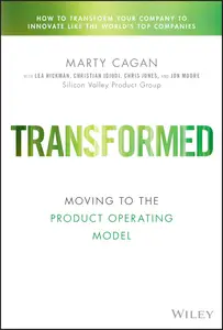 Transformed: Moving to the Product Operating Model (Silicon Valley Product Group)