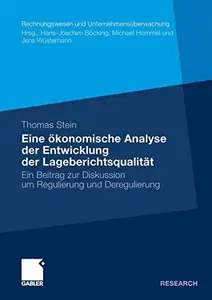 Eine ökonomische Analyse der Entwicklung der Lageberichtsqualität: Ein Beitrag zur Diskussion um Regulierung und Deregulierung