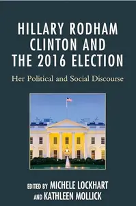 Hillary Rodham Clinton and the 2016 Election: Her Political and Social Discourse