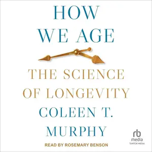 How We Age: The Science of Longevity [Audiobook] (Repost)